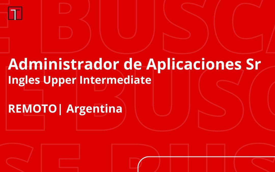 Administrador de Aplicaciones Sr – Ingles Avanzado (REMOTO ARG)