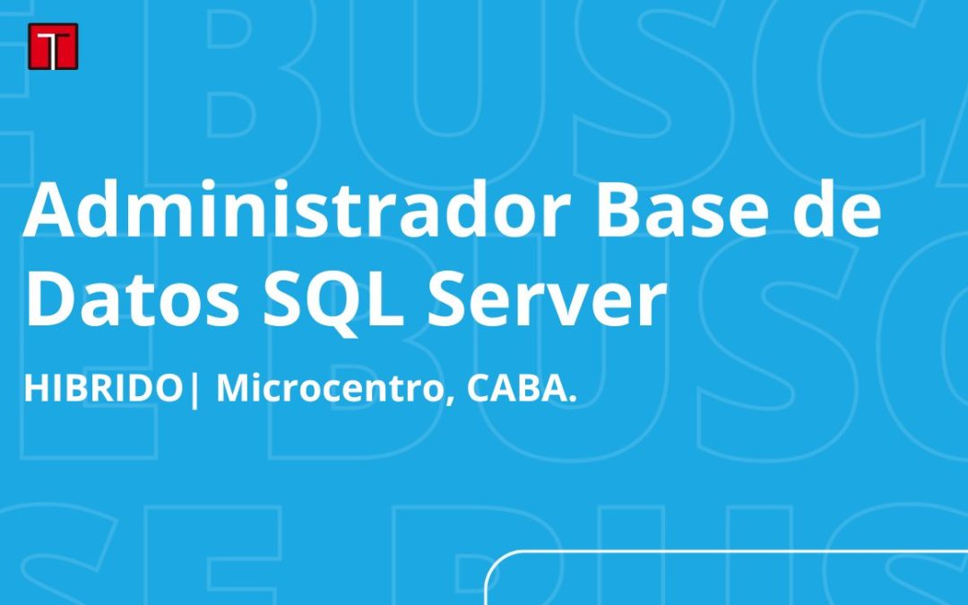 Administrador de Base de datos SQL Server (Semi Senior + 2 años)